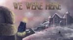 We Were Here review and retrospective