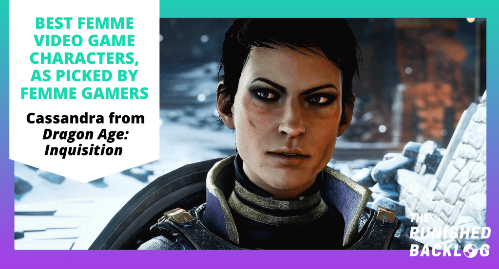 A screenshot of Cassandra from Dragon Age: Inquisition, a white woman in medieval armor in a castle , along with text that reads "Best Femme Video Game Characters, as picked by Femme Gamers" and the logo for the Punished Backlog, on top of a teal and purple background, in a list of the Best Female Video Game Characters