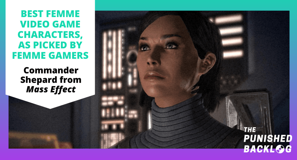 A screenshot of Command Shepard ("FemShep"), a determined-looking woman on a spaceship from the game Mass Effect, along with text that reads "Best Femme Video Game Characters, as picked by Femme Gamers" and the logo for the Punished Backlog, on top of a teal and purple background, in a list of the Best Female Video Game Characters