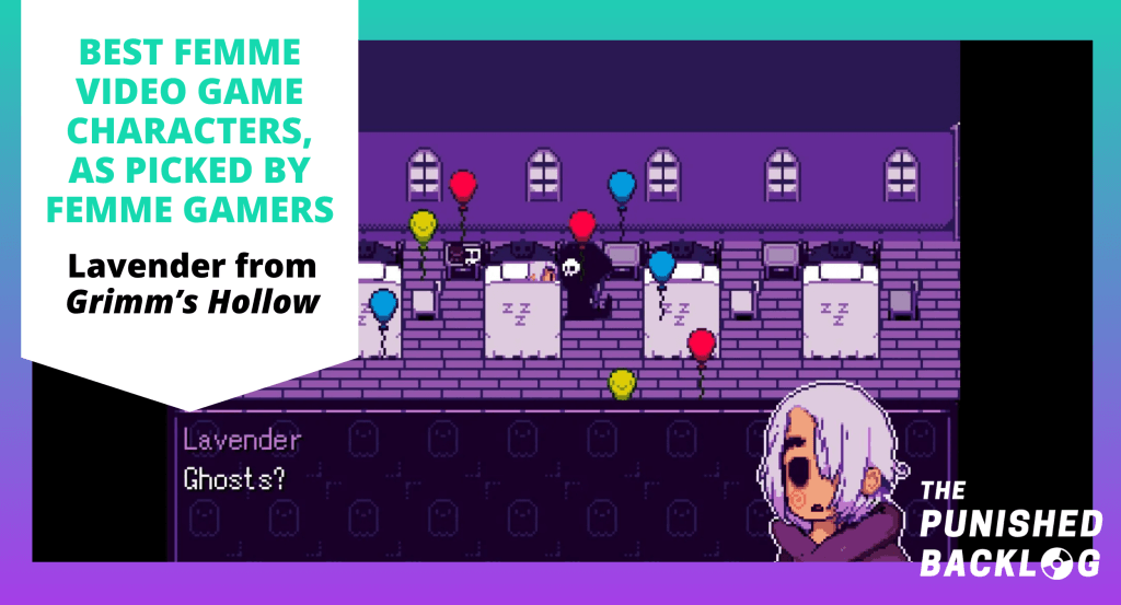 A screenshot of Lavender exclaiming "Ghosts?" as she speaks to the Grimm Reaper in a purple bedroom with balloons from the game "Grimm's Hollow," along with text that reads "Best Femme Video Game Characters, as picked by Femme Gamers" and the logo for the Punished Backlog, on top of a teal and purple background, in a list of the Best Female Video Game Characters
