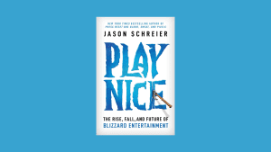 Play Nice - The Rise, Fall, and Future of Blizzard Entertainment - Review