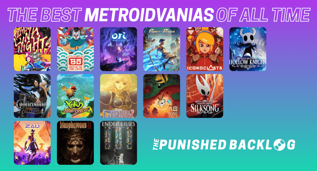 A purple and teal background with the text: THE BEST METROIDVANIAS OF ALL TIME and the logo for The Punished Backlog as well as the cover art for the following video games: Blasphemous II, Bō: Path of the Teal Lotus, Castlevania Dominus Collection, Ender Lilies: Quietus of the Knights, Hollow Knight, Hollow Knight: Silksong, Iconoclasts, Metroid Dread, Nine Sols, Ori and the Will of the Wisps, Prince of Persia: The Lost Crown, Record of Lodoss War: Deedlit in Wonder Labyrinth, Tales of Kenzera: Zau, Touhou Luna Nights, Yoku’s Island Express