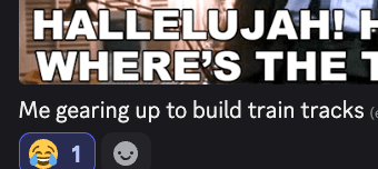 A screenshot of a discord chat of someone saying "Hallelujah! -- me gearing up to build train tracks" 