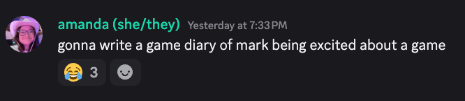 A Discord chat screenshot of saying "gonna write a game diary of mark being excited about a game" 