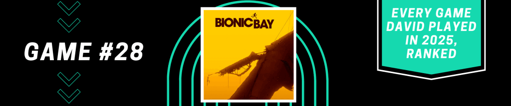 Bionic Bay - Every Game David Played in 2025, Ranked - #28