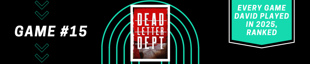 Dead Letter Dept. - Every Game David Played in 2025, Ranked - #15