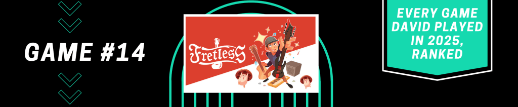 Fretless - The Wrath of Riffson - Every Game David Played in 2025, Ranked - #14