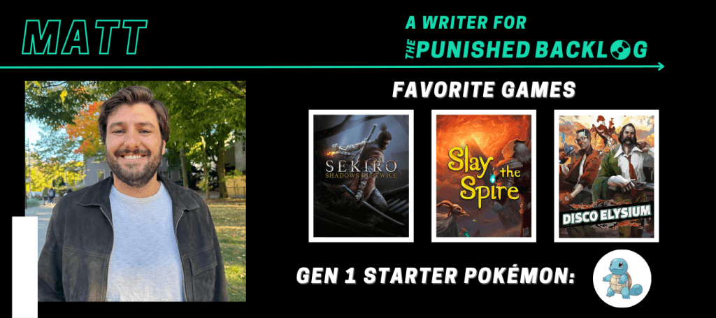 A graphic introducing a new writer at Punished Podcast featuring their name and some of their favorite games. This one is for a new male games journalist, Matt, who lists Sekiro: Shadows Die Twice, Slay the Spire, Disco Elysium, plus picking Squirtle from the Gen 1 starter Pokémon.