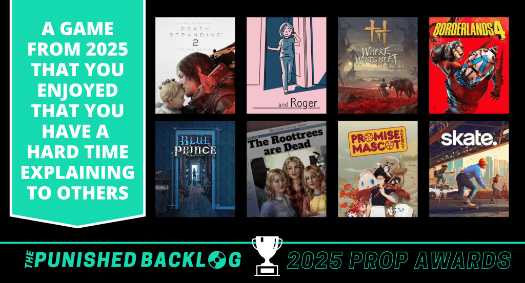 A black graphic with white text sharing "A game from 2025 that you enjoyed that you have a hard time explaining to others - The Punished Backlog's 2025 Prop Awards," then cover art for Death Stranding 2, and Roger, Where Winds Meet, Borderlands 4, Blue Prince, The Roottrees are Dead, Promise Mascot Agency, Skate