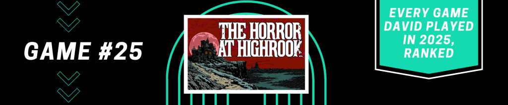 The Horror at Highrook - Every Game David Played in 2025, Ranked - #25