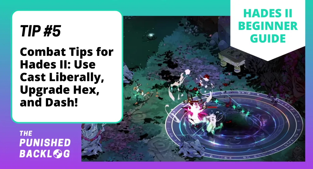 An image with text that reads "Hades II Beginner Guide - Tip #5: Combat Tips for Hades II: Use Cast Liberally, Upgrade Hex, and Dash!" with a screenshot of Melinoe using Cast on enemies and running away, all on a teal and purple background and the logo for The Punished Backlog in the corner