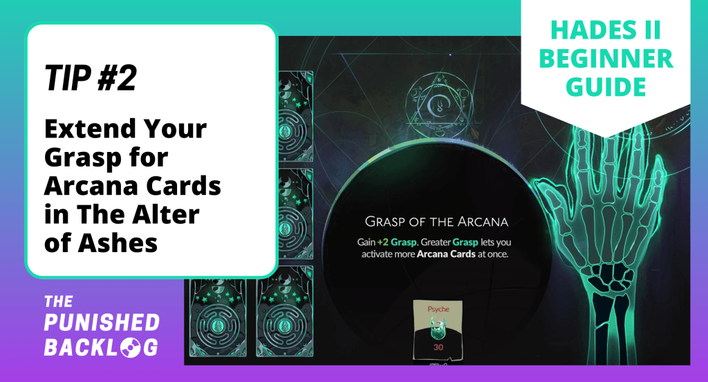 An image with text that reads "Hades II Beginner Guide - Tip #2: Extend Your Grasp for Arcana Cards in the Alter of Ashes" with a screenshot of Melinoe's green hand and the Grasp of the Arcana, all on a teal and purple background and the logo for The Punished Backlog in the corner