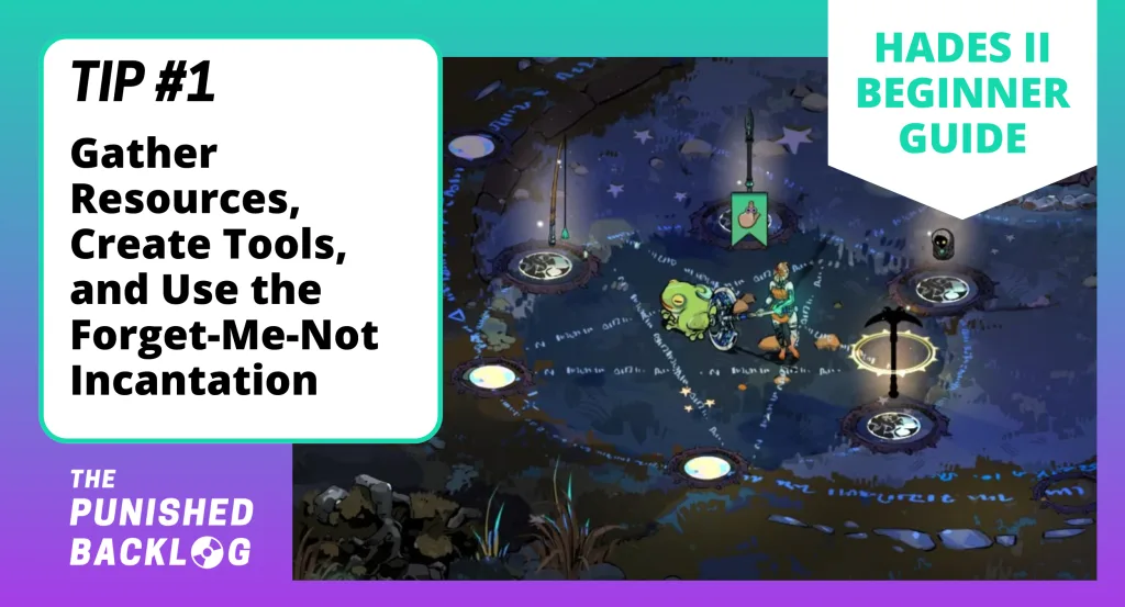 An image with text that reads "Hades II Beginner Guide - Tip #1: Gather Resources, Create Tools, and Use the Forget-Me-Not Incantation" with a screenshot of Melinoe standing by her tools, all on a teal and purple background and the logo for The Punished Backlog in the corner