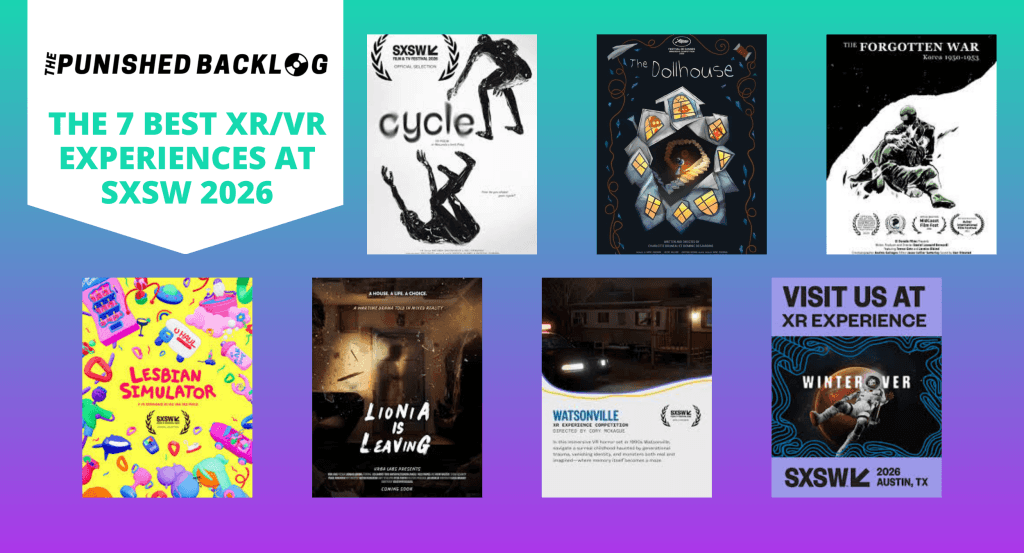 A combination image showing the "posters" for 7 of the best XR/VR experiences at SXSW 2026 on top of a teal and purple background with the Punished Backlog logo in the corner. The posters for the best new VR experiences at SXSW 2026 are: Cycle, The Dollhouse, The Forgotten War, Lesbian Simulator, Lionia is Leaving, Watsonville, WinterOver