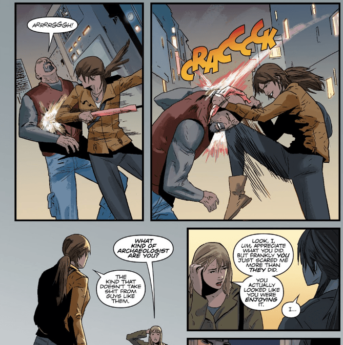 Tomb Raider (2014) #11. Jonah recruits Lara to act in a play, Lara tries to befriend the lead actress, Andrea and they go out for drinks. On the way home Lara and Andrea are assaulted by a few muggers, which goes poorly for them. 