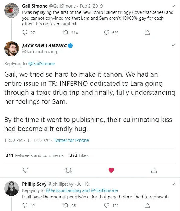 Tweet from Jackson Lanzing, writer of the 2016 Tomb Raider comic run, saying the writers "tried so hard" to make Lara and Sam "gay for each other" canon. "We had an entire issue in TR: INFERNO dedicated to Lara going through a toxic drug trip and finally, fully understanding her feelings for Sam. By the time it went to publishing, their culminating kiss had become a friendly hug."