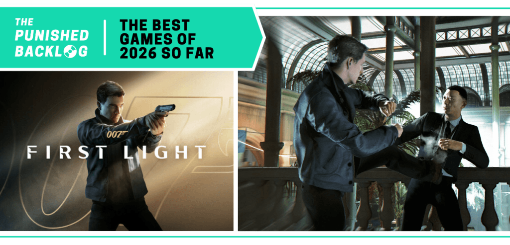 007 First Light: Cover Art and a gameplay screenshot of Bond fighting a man in a suit. A teal banner in the corner reads: The Punished Backlog - The Best Games of 2026 So Far.
