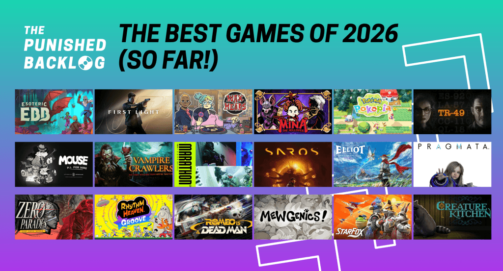 Text reads: The Punished Backlog - The Best Games of 2026 (So Far!) and shows cover art for 18 video games with a background of teal and purple gradient and white arrows. The games are: 007 First Light; The Adventures of Elliot: The Millennium Tales; Creature Kitchen; Esoteric Ebb; Marathon; Mewgenics; Mina the Hollower; MOUSE: P.I. For Hire; Pragmata; Rhythm Heaven Groove; Romeo Is a Dead Man; Saros; Star Fo; TR-49; Vampire Crawlers; Wax Heads; Zero Parades: For Dead Spies