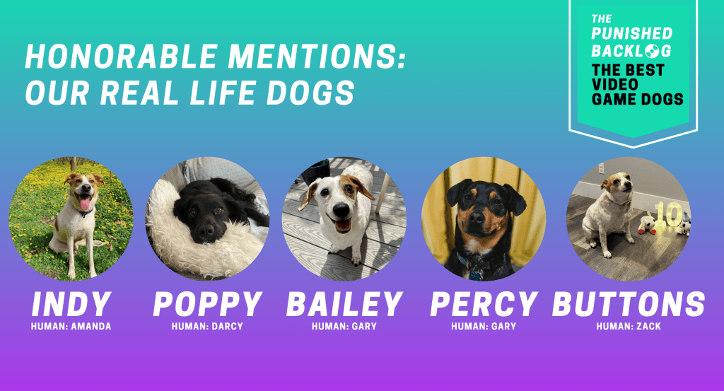 The Best Video Game Dogs: Honorable Mentions: Our Real Life Dogs. This composite graphic shows the photos of five dogs and their names and who their human is here at the site. In the upper right corner, there is a teal banner with the logo for The Punished Backlog and text that shares the list title "The Best Video Game Dogs."