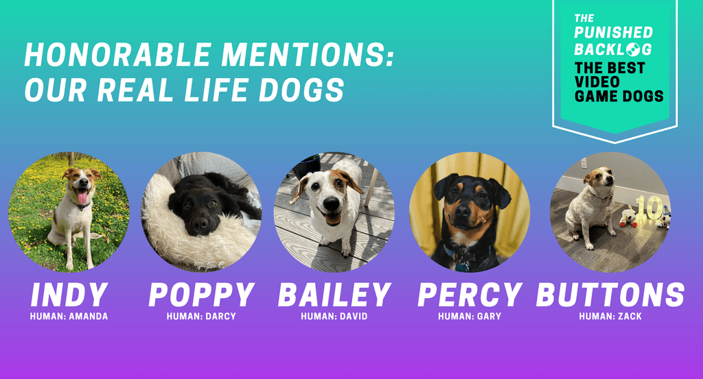 The Best Video Game Dogs: Honorable Mentions: Our Real Life Dogs. This composite graphic shows the photos of five dogs and their names and who their human is here at the site. In the upper right corner, there is a teal banner with the logo for The Punished Backlog and text that shares the list title "The Best Video Game Dogs."